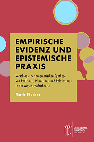 Cover 'Empirische Evidenz und epistemische Praxis: Vorschlag einer pragmatischen Synthese von Realismus, Pluralismus und Relativismus in der Wissenschaftstheorie'