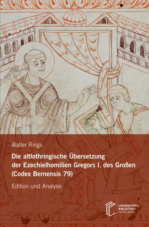 ##plugins.themes.ubOmpTheme01.submissionSeries.cover##: Die altlothringische Übersetzung der Ezechielhomilien Gregors I. des Großen (Codex Bernensis 79)