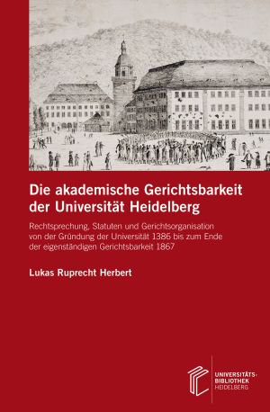 Cover: Die akademische Gerichtsbarkeit der Universität Heidelberg
