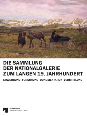 Cover von 'Die Sammlung der Nationalgalerie zum langen 19. Jahrhundert'
