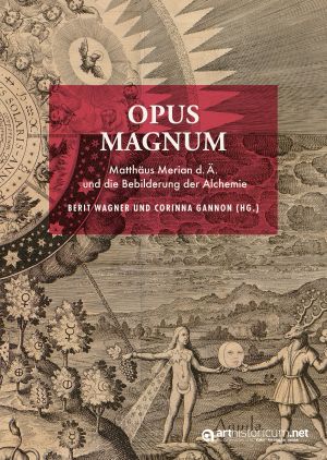 Cover 'Opus magnum: Matthäus Merian d.Ä. und die Bebilderung der Alchemie'