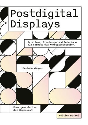 Cover 'Postdigital Displays: Interieur, Brandscape und Interface als Formate der Kunstpräsentation'