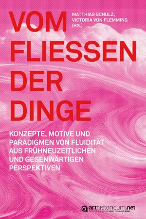 Cover 'Vom Fließen der Dinge: Konzepte, Motive und Paradigmen von Fluidität aus frühneuzeitlichen und gegenwärtigen Perspektiven'