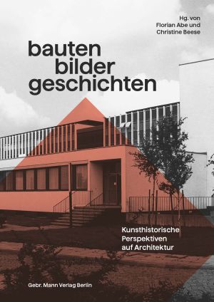 Cover 'Bauten – Bilder – Geschichten. Kunsthistorische Perspektiven auf Architektur: Festschrift für Christian Freigang'