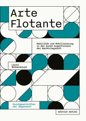 Weitere Informationen über 'Arte flotante. Mobilität und Mobilisierung in der Kunst Argentiniens der Nachkriegszeit'