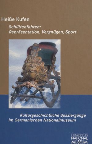 Cover von 'Heiße Kufen. Schlittenfahren: Repräsentation, Vergnügen, Sport'