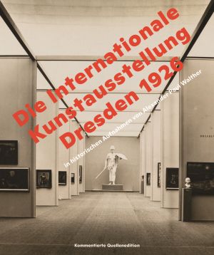 Cover von 'Die Internationale Kunstausstellung Dresden 1926 in historischen Aufnahmen von Alexander Paul Walther'