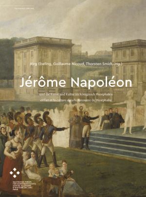 Cover von 'Jérôme Napoléon - und die Kunst und Kultur im Königreich Westphalen / et l’art et la culture dans le Royaume de Westphalie'