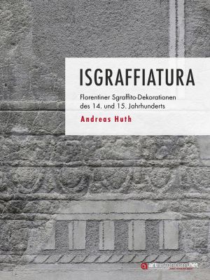 Cover 'Isgraffiatura: Florentiner Sgraffito-Dekorationen des 14. und 15. Jahrhunderts'