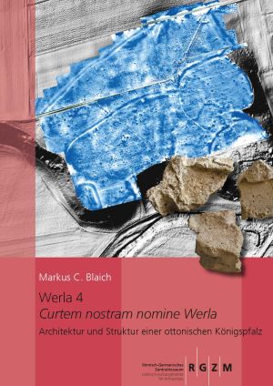 Cover: Werla 4: Curtem nostram nomine Werla – Architektur und Struktur einer ottonischen Königspfalz