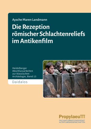 Cover: Die Rezeption römischer Schlachtenreliefs im Antikenfilm