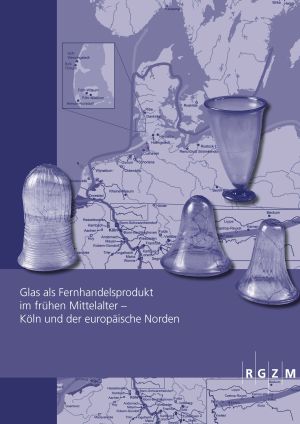 Cover: Glas als Fernhandelsprodukt im frühen Mittelalter – Köln und der europäische Norden