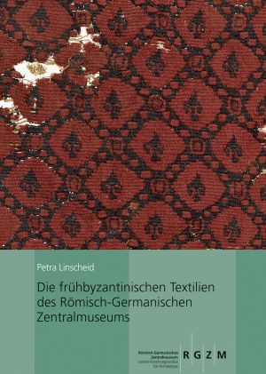 Cover: Die frühbyzantinischen Textilien des Römisch-Germanischen Zentralmuseums