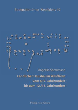 Cover: Ländlicher Hausbau in Westfalen vom 6./7. Jahrhundert bis zum 12./13. Jahrhundert