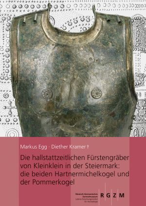 Cover: Die hallstattzeitlichen Fürstengräber von Kleinklein in der Steiermark: die beiden Hartnermichelkogel und der Pommerkogel