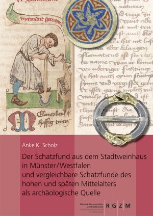 Cover: Der Schatzfund aus dem Stadtweinhaus in Münster / Westfalen und vergleichbare Schatzfunde des hohen und späten Mittelalters als archäologische Quelle