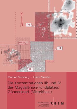 Cover: Die Konzentrationen IIb und IV des Magdalénien-Fundplatzes Gönnersdorf (Mittelrhein)