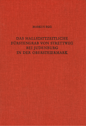 Cover: Das hallstattzeitliche Fürstengrab von Strettweg bei Judenburg in der Obersteiermark