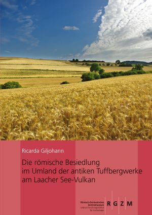 Cover: Die römische Besiedlung im Umland der antiken Tuffbergwerke am Laacher See-Vulkan