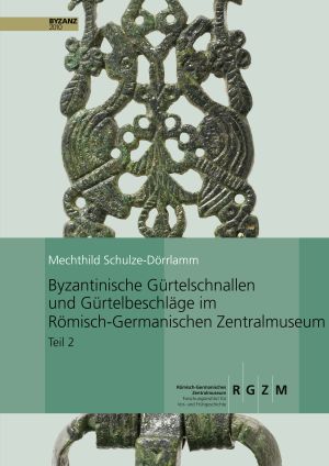 Cover: Byzantinische Gürtelschnallen und Gürtelbeschläge im Römisch-Germanischen Zentralmuseum