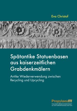 More information about 'Spätantike Statuenbasen aus kaiserzeitlichen Grabdenkmälern'