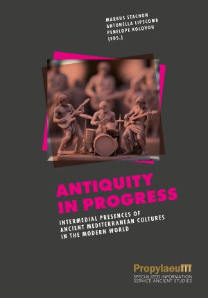 Cover 'Antiquity in Progress:: Intermedial Presences of Ancient Mediterranean Cultures in the Modern World'