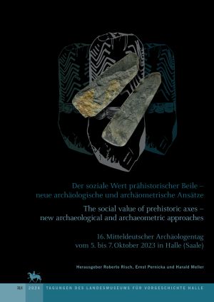 Cover 'Der soziale Wert prähistorischer Beile: neue archäologische und archäometrische Ansätze / The social value of prehistoric axes –new archaeological and archaeometric approaches: 16. Mitteldeutscher Archäologentagvom 5. bis 7. Oktober 2023 in Halle (Saale) / 16th Archaeological Conference of Central Germany October 5–7, 2023 in Halle (Saale)'