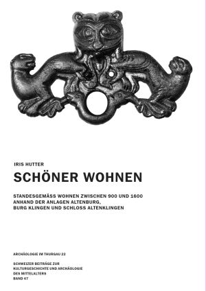 Cover 'Schöner Wohnen: Standesgemäss Wohnen zwischen 900 und 1600 anhand der Anlagen Altenburg, Burg Klingen und Schloss Altenklingen'