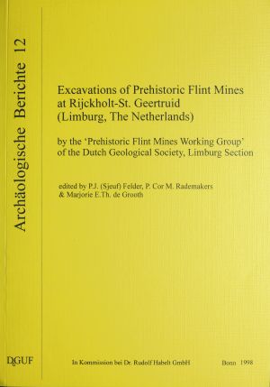 Cover: Excavations of Prehistoric Flint Mines at Rijckholt-St. Geertruid (Limburg, The Netherlands) by the 'Prehistoric Flint Mines Working Group' of the Dutch Geological Society, Limburg Section