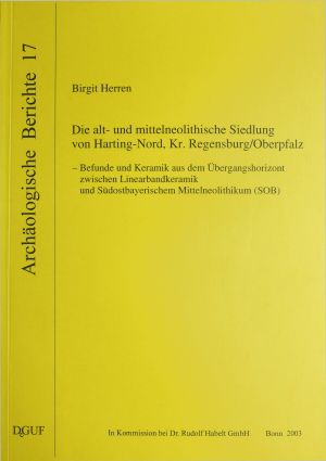 Cover: Die alt- und mittelneolithische Siedlung von Harting-Nord, Kr. Regensburg/Oberpfalz