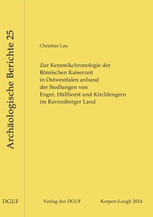 Cover: Zur Keramikchronologie der Römischen Kaiserzeit in Ostwestfalen anhand der Siedlungen von Enger, Hüllhorst und Kirchlengern im Ravensberger Land