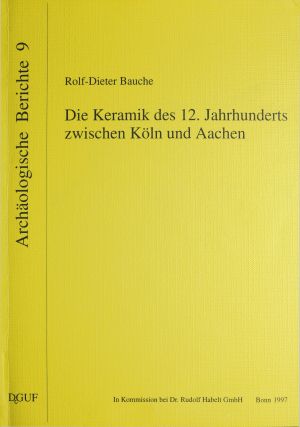 Cover: Die Keramik des 12. Jahrhunderts zwischen Köln und Aachen