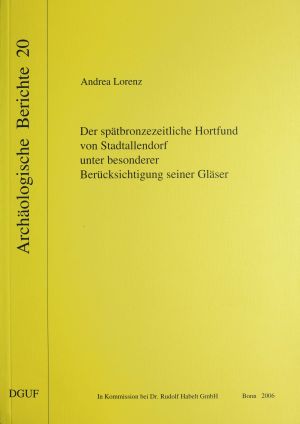 Cover: Der spätbronzezeitliche Hortfund von Stadtallendorf unter besonderer Berücksichtigung seiner Gläser