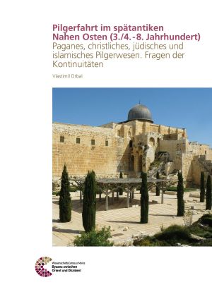 ##plugins.themes.ubOmpTheme01.submissionSeries.cover##: Pilgerfahrt im spätantiken Nahen Osten (3./4. - 8. Jahrhundert)