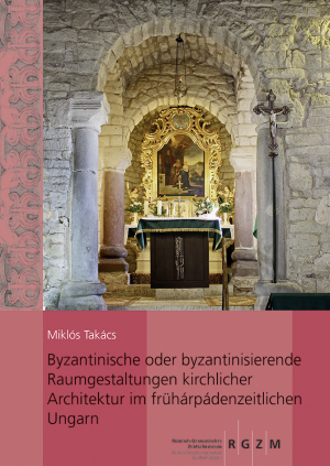 Cover: Byzantinische oder byzantinisierende Raumgestaltungen kirchlicher Architektur im frühárpádenzeitlichen Ungarn