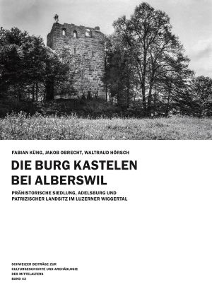 Cover: Die  Die Burg Kastelen bei Alberswil