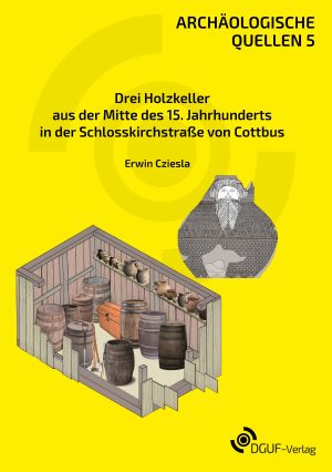 ##plugins.themes.ubOmpTheme01.submissionSeries.cover##: Drei Holzkeller aus der Mitte des 15. Jahrhunderts in der Schlosskirchstraße von Cottbus
