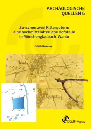 Cover: Zwischen zwei Rittergütern: eine hochmittelalterliche Hofstelle in Mönchengladbach-Wanlo
